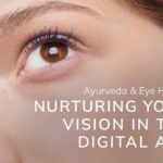 Ayurveda & Eye Health: Nurturing Your Vision in the Digital Age