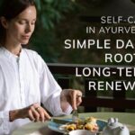 Self-care in Ayurveda: simple daily roots, long-term renewal